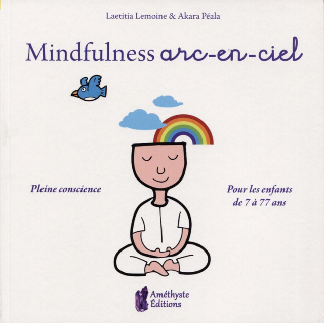 Mindfulness arc-en-Ciel - Laetitia Lemoine, Akara Péala - Améthyste