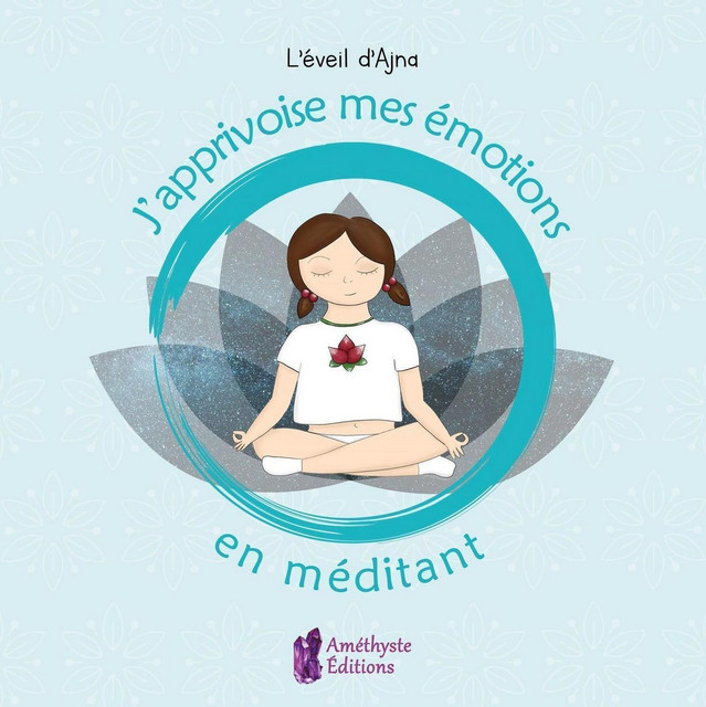 J'apprivoise mes émotions en méditant -  L'éveil d'Ajna - Améthyste