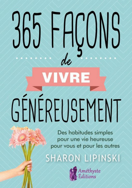 365 façons de vivre généreusement  - Sharon Lipinski - Améthyste