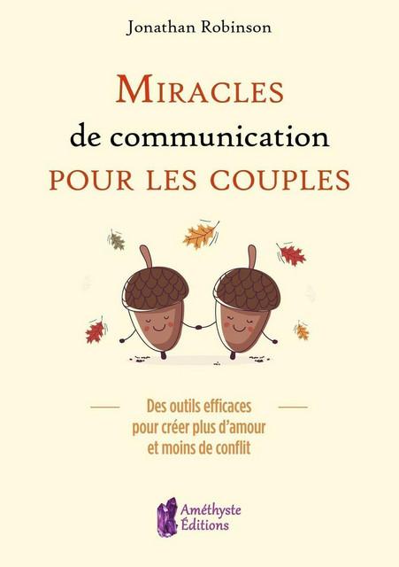 Miracles de communication pour les couples  - Jonathan Robinson - Améthyste