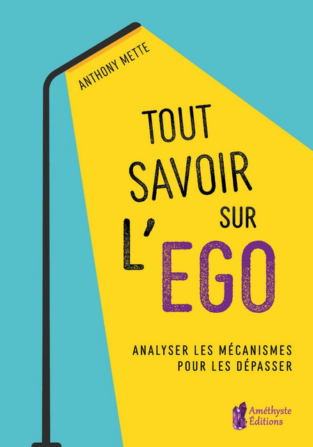 Tout savoir sur l'égo  - Anthony Mette - Améthyste