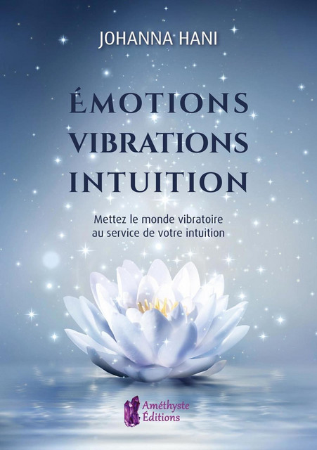 Emotions - Vibrations - Intuition - Johanna Hani - Améthyste