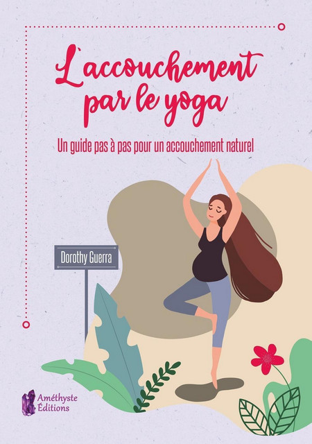 L'accouchement par le yoga  - Dorothy Guerra - Améthyste