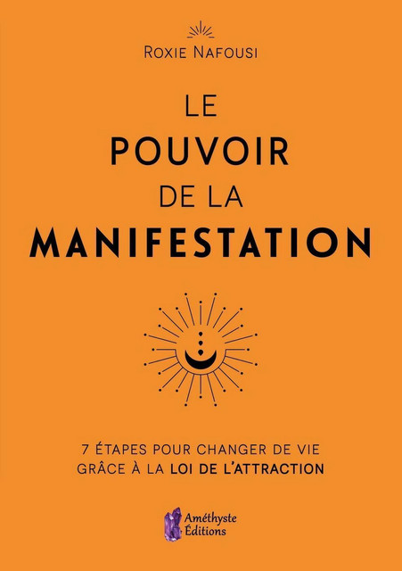 Le Pouvoir de la Manifestation - Roxie Nafousi - Améthyste